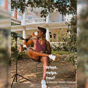 What Helps You? — A Mental Health Podcast