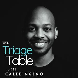 The Triage Table with Caleb Ngeno