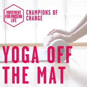 Yoga Off The Mat - The Movement For Modern Life Podcast