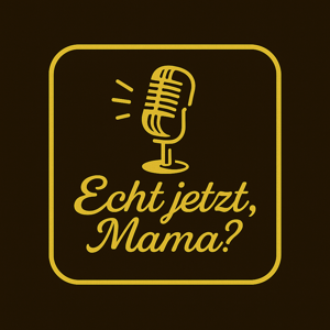 „Echt jetzt, Mama? “