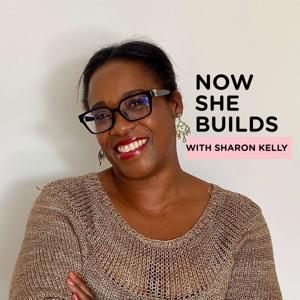 Now She Builds With Sharon Kelly