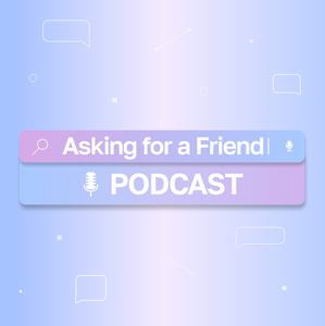 The Asking For A Friend Podcast