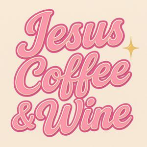 Jesus, Coffee, and Wine