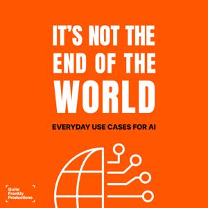 It's Not the End of the World: Everyday Use Cases for AI