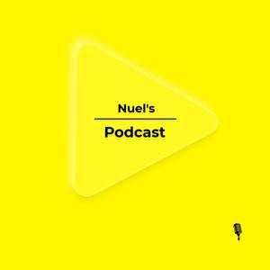 Nuel’s Podcast