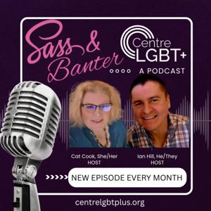 Sass & Banter: The Centre LGBT+ Podcast