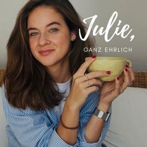 Julie, ganz ehrlich