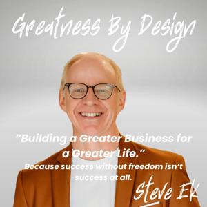Greatness By Design by Steve Ek