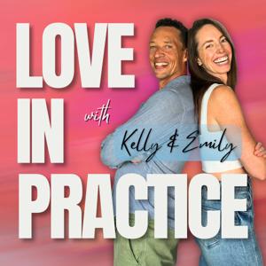 Love in Practice with Emily Gough and Kelly Gardner