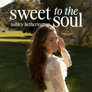 Sweet To The Soul with Ashley Hetherington