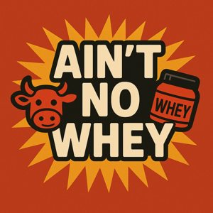 Ain't No Whey Podcast