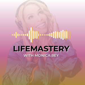 LifeMastery with Monica Bey