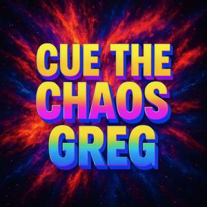 Cue the Chaos: With Greg