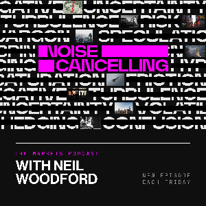 Noise Cancelling with Neil Woodford