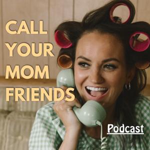 Call Your Mom Friends