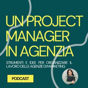 Un Project Manager in Agenzia. Strumenti e idee per organizzare il lavoro delle Agenzie di Marketing