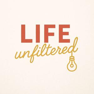 Life Unfiltered | Real Talk