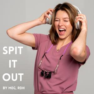 Spit it Out by Meg, RDH
