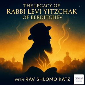 The Legacy of Rabbi Levi Yitzchak of Berditchev with Rav Shlomo Katz