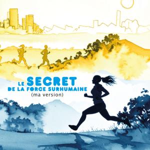 Le secret de la force surhumaine (ma version)
