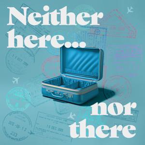 Neither Here Nor There