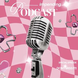 Impending Podcast
