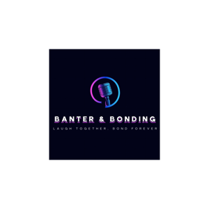 Banter & Bonding