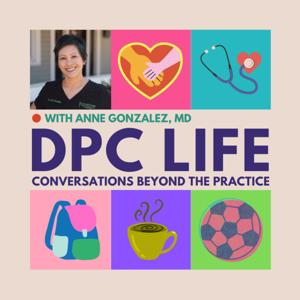 DPC Life: Conversations Beyond the Practice by Anne Gonzalez, MD