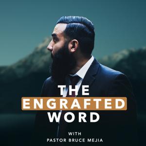 The Engrafted Word Podcast by Pastor Bruce Mejia