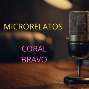 MICRO RELATOS DE CORAL BRAVO
