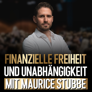 Finanzielle Freiheit und Unabhängigkeit mit Maurice Stubbe