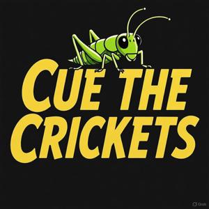 Cue the Crickets 10/9/2025
