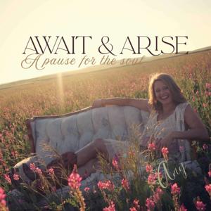 Await & Arise: A pause for the soul