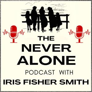 The Never Alone Podcast with Iris Fisher Smith