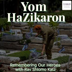 Yom HaZikaron: Remembering Our Heroes with Rav Shlomo Katz