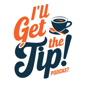 I’ll Get the Tip Podcast