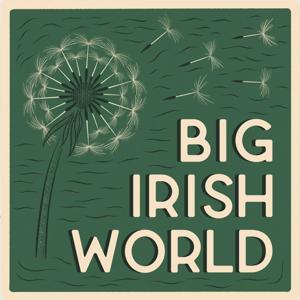 Big Irish World: An Irish Diaspora Podcast