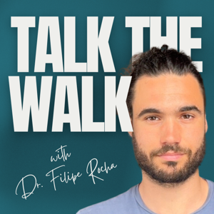 Talk The Walk with Dr. Filipe Rocha