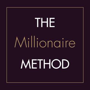 The Millionaire Method Podcast: Rewire Your Beliefs. Build Your Strategy. Make Your Millions.