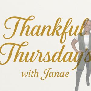 Thankful Thursday’s with Janae