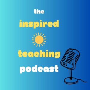 The Inspired Teaching Podcast