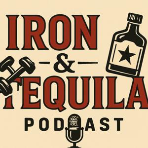 The Iron And Tequila Podcast