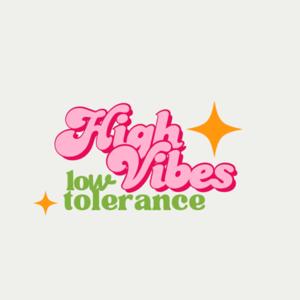 High Vibes, Low Tolerance