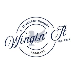 Wingin' It | A Covenant School Podcast