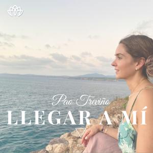 Llegar a Mí con Pao Treviño