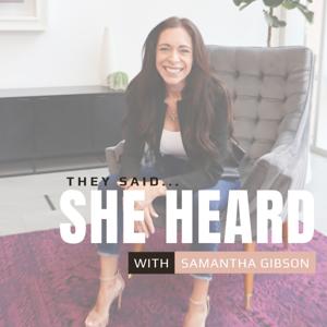 They Said... She Heard With Samantha Gibson