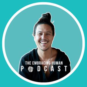 The Embracing Human Podcast