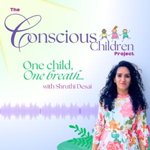 The Conscious Children Project With Shruthi Desai
