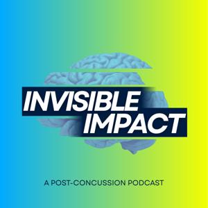 Invisible Impact: A Post-Concussion Podcast by Concussion Legacy Foundation