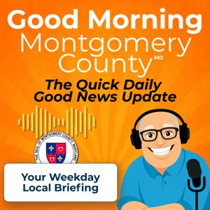 Good Morning Montgomery County - Your Local MoCo Good News Podcast